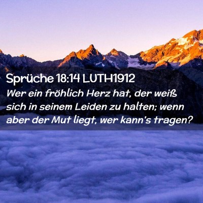 Picture 02 - Sprüche 18:14 LUTH1912 - Wer ein fröhlich Herz hat, der weiß sich in - Bible Verse Picture