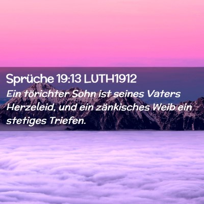 Picture 02 - Sprüche 19:13 LUTH1912 - Ein törichter Sohn ist seines Vaters Herzeleid, - Bible Verse Picture
