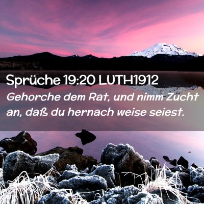 Picture 02 - Sprüche 19:20 LUTH1912 - Gehorche dem Rat, und nimm Zucht an, daß du - Bible Verse Picture