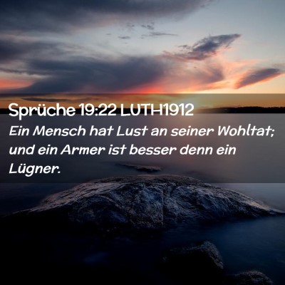 Picture 02 - Sprüche 19:22 LUTH1912 - Ein Mensch hat Lust an seiner Wohltat; und ein - Bible Verse Picture