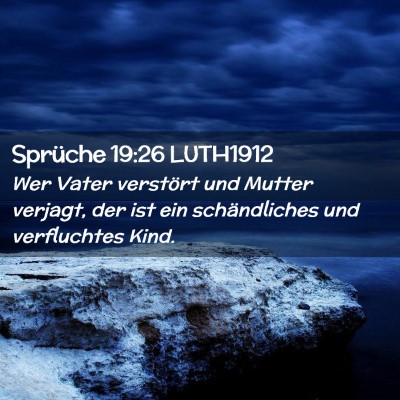 Picture 02 - Sprüche 19:26 LUTH1912 - Wer Vater verstört und Mutter verjagt, der ist - Bible Verse Picture