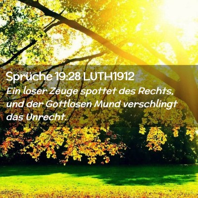 Picture 02 - Sprüche 19:28 LUTH1912 - Ein loser Zeuge spottet des Rechts, und der - Bible Verse Picture