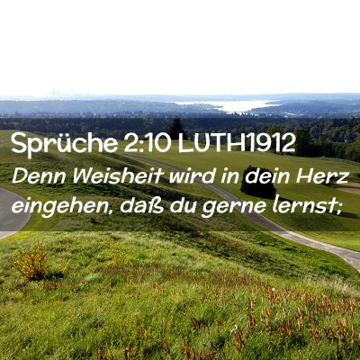 Picture 02 - Sprüche 2:10 LUTH1912 - Denn Weisheit wird in dein Herz eingehen, daß du - Bible Verse Picture