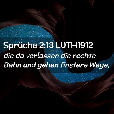 Picture 02 - Sprüche 2:13 LUTH1912 - die da verlassen die rechte Bahn und gehen - Bible Verse Picture