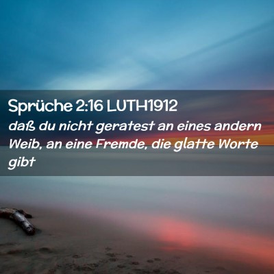 Picture 02 - Sprüche 2:16 LUTH1912 - daß du nicht geratest an eines andern Weib, an - Bible Verse Picture