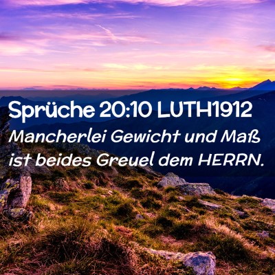 Picture 02 - Sprüche 20:10 LUTH1912 - Mancherlei Gewicht und Maß ist beides Greuel dem - Bible Verse Picture