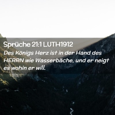Picture 02 - Sprüche 21:1 LUTH1912 - Des Königs Herz ist in der Hand des HERRN wie - Bible Verse Picture
