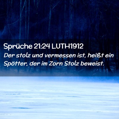 Picture 02 - Sprüche 21:24 LUTH1912 - Der stolz und vermessen ist, heißt ein Spötter, - Bible Verse Picture
