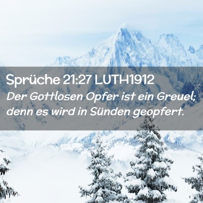 Picture 02 - Sprüche 21:27 LUTH1912 - Der Gottlosen Opfer ist ein Greuel; denn es wird - Bible Verse Picture