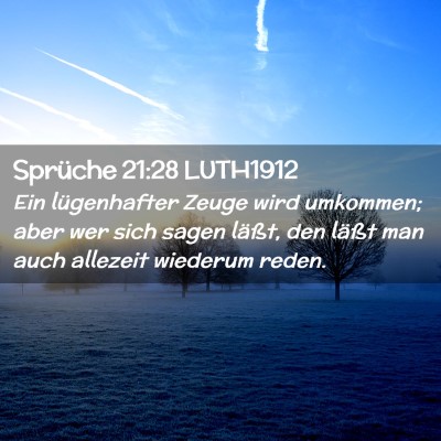 Picture 02 - Sprüche 21:28 LUTH1912 - Ein lügenhafter Zeuge wird umkommen; aber wer - Bible Verse Picture
