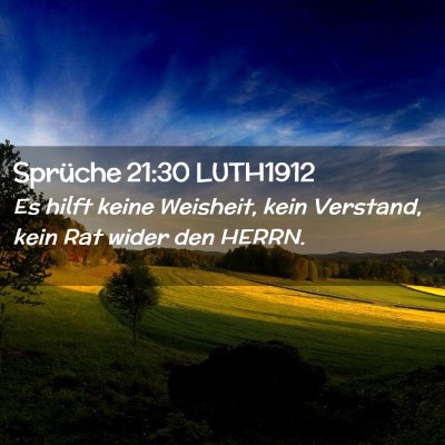 Picture 02 - Sprüche 21:30 LUTH1912 - Es hilft keine Weisheit, kein Verstand, kein Rat - Bible Verse Picture
