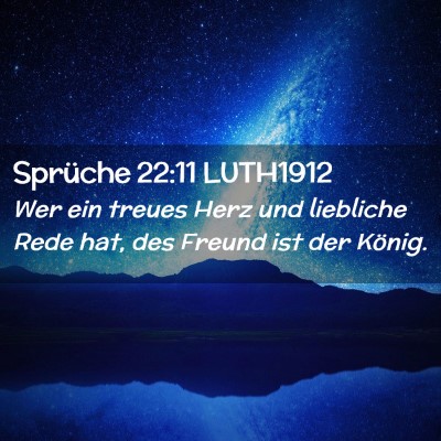 Picture 02 - Sprüche 22:11 LUTH1912 - Wer ein treues Herz und liebliche Rede hat, des - Bible Verse Picture