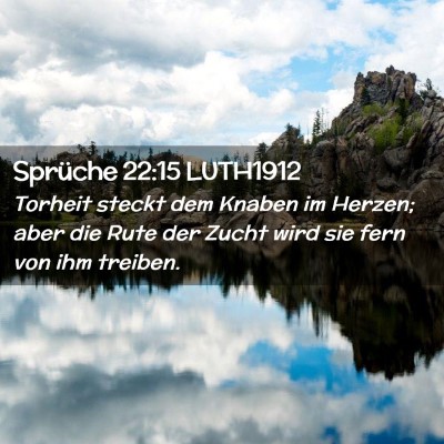 Picture 02 - Sprüche 22:15 LUTH1912 - Torheit steckt dem Knaben im Herzen; aber die - Bible Verse Picture