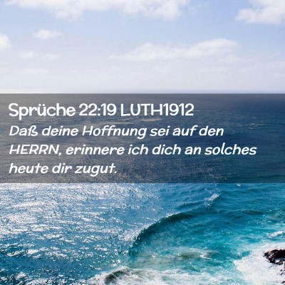 Picture 02 - Sprüche 22:19 LUTH1912 - Daß deine Hoffnung sei auf den HERRN, erinnere - Bible Verse Picture