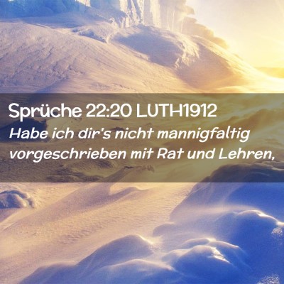 Picture 02 - Sprüche 22:20 LUTH1912 - Habe ich dir's nicht mannigfaltig vorgeschrieben - Bible Verse Picture