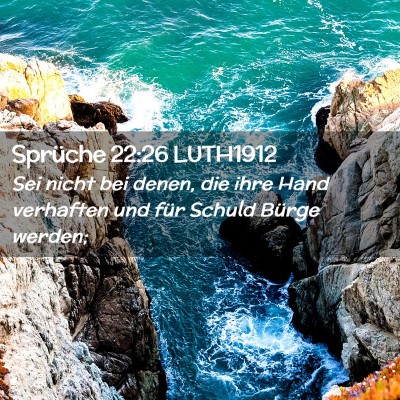 Picture 02 - Sprüche 22:26 LUTH1912 - Sei nicht bei denen, die ihre Hand verhaften und - Bible Verse Picture