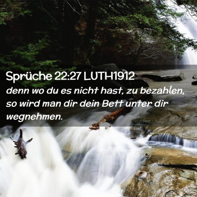 Picture 02 - Sprüche 22:27 LUTH1912 - denn wo du es nicht hast, zu bezahlen, so wird - Bible Verse Picture