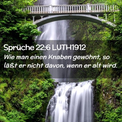 Picture 02 - Sprüche 22:6 LUTH1912 - Wie man einen Knaben gewöhnt, so läßt er nicht - Bible Verse Picture