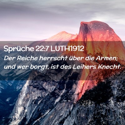 Picture 02 - Sprüche 22:7 LUTH1912 - Der Reiche herrscht über die Armen; und wer - Bible Verse Picture
