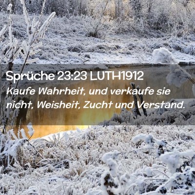 Picture 02 - Sprüche 23:23 LUTH1912 - Kaufe Wahrheit, und verkaufe sie nicht, Weisheit, - Bible Verse Picture