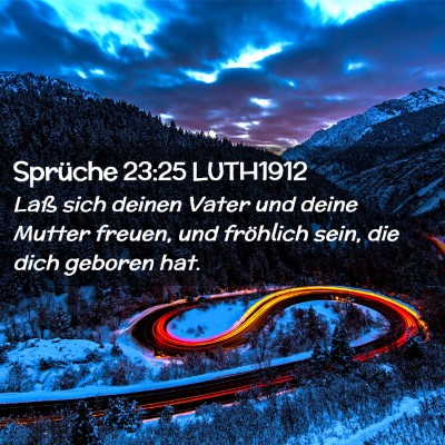 Picture 02 - Sprüche 23:25 LUTH1912 - Laß sich deinen Vater und deine Mutter freuen, - Bible Verse Picture