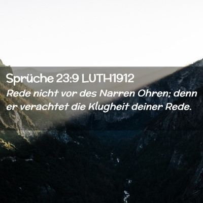 Picture 02 - Sprüche 23:9 LUTH1912 - Rede nicht vor des Narren Ohren; denn er - Bible Verse Picture