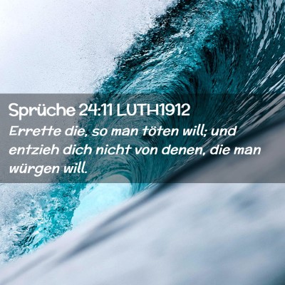 Picture 02 - Sprüche 24:11 LUTH1912 - Errette die, so man töten will; und entzieh dich - Bible Verse Picture