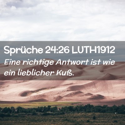 Picture 02 - Sprüche 24:26 LUTH1912 - Eine richtige Antwort ist wie ein lieblicher - Bible Verse Picture