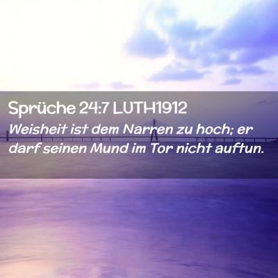 Picture 02 - Sprüche 24:7 LUTH1912 - Weisheit ist dem Narren zu hoch; er darf seinen - Bible Verse Picture