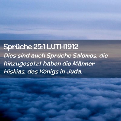 Picture 02 - Sprüche 25:1 LUTH1912 - Dies sind auch Sprüche Salomos, die hinzugesetzt - Bible Verse Picture