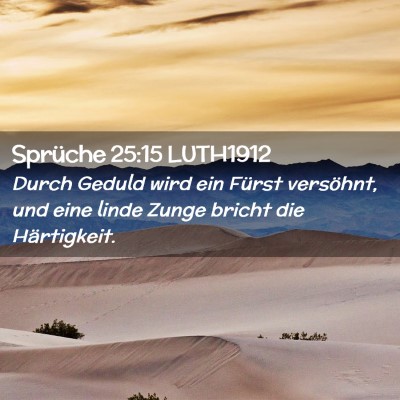 Picture 02 - Sprüche 25:15 LUTH1912 - Durch Geduld wird ein Fürst versöhnt, und eine - Bible Verse Picture