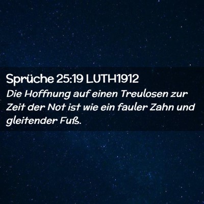 Picture 02 - Sprüche 25:19 LUTH1912 - Die Hoffnung auf einen Treulosen zur Zeit der Not - Bible Verse Picture