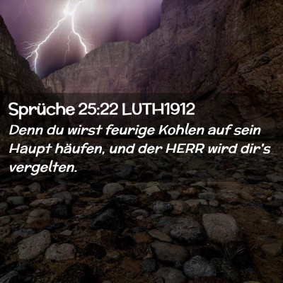 Picture 02 - Sprüche 25:22 LUTH1912 - Denn du wirst feurige Kohlen auf sein Haupt - Bible Verse Picture