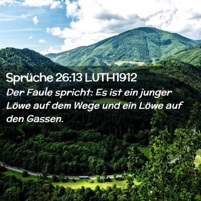 Picture 02 - Sprüche 26:13 LUTH1912 - Der Faule spricht: Es ist ein junger Löwe auf - Bible Verse Picture
