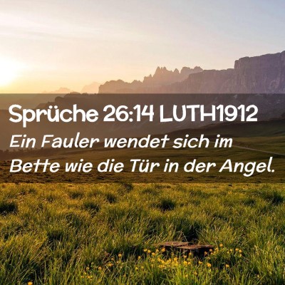 Picture 02 - Sprüche 26:14 LUTH1912 - Ein Fauler wendet sich im Bette wie die Tür in - Bible Verse Picture