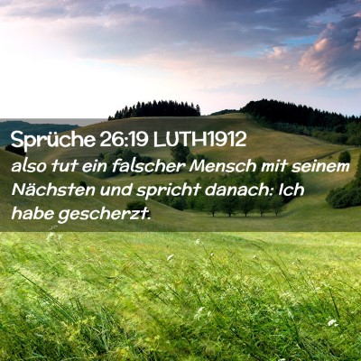 Picture 02 - Sprüche 26:19 LUTH1912 - also tut ein falscher Mensch mit seinem Nächsten - Bible Verse Picture