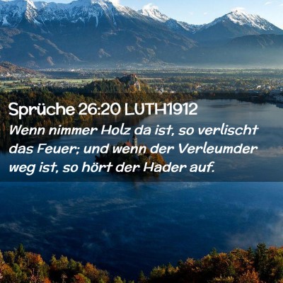 Picture 02 - Sprüche 26:20 LUTH1912 - Wenn nimmer Holz da ist, so verlischt das Feuer; - Bible Verse Picture