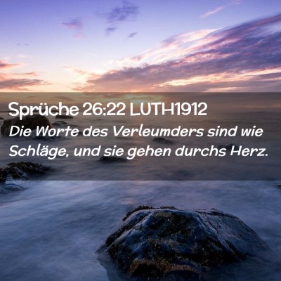 Picture 02 - Sprüche 26:22 LUTH1912 - Die Worte des Verleumders sind wie Schläge, und - Bible Verse Picture