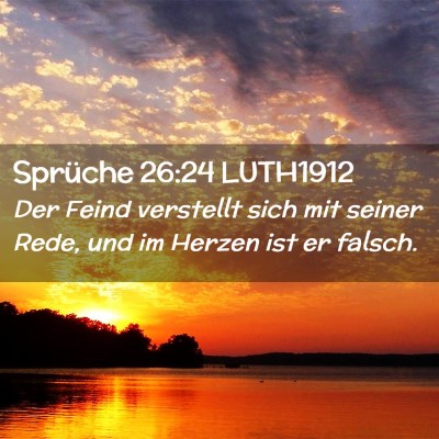 Picture 02 - Sprüche 26:24 LUTH1912 - Der Feind verstellt sich mit seiner Rede, und im - Bible Verse Picture