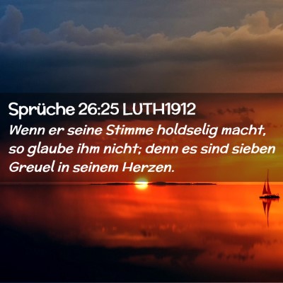 Picture 02 - Sprüche 26:25 LUTH1912 - Wenn er seine Stimme holdselig macht, so glaube - Bible Verse Picture