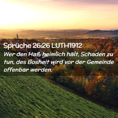 Picture 02 - Sprüche 26:26 LUTH1912 - Wer den Haß heimlich hält, Schaden zu tun, des - Bible Verse Picture