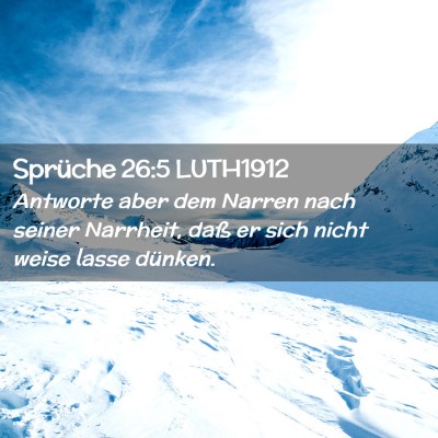 Picture 02 - Sprüche 26:5 LUTH1912 - Antworte aber dem Narren nach seiner Narrheit, - Bible Verse Picture