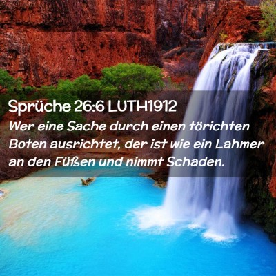 Picture 02 - Sprüche 26:6 LUTH1912 - Wer eine Sache durch einen törichten Boten - Bible Verse Picture