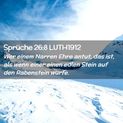 Picture 02 - Sprüche 26:8 LUTH1912 - Wer einem Narren Ehre antut, das ist, als wenn - Bible Verse Picture