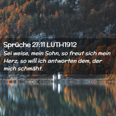 Picture 02 - Sprüche 27:11 LUTH1912 - Sei weise, mein Sohn, so freut sich mein Herz, so - Bible Verse Picture
