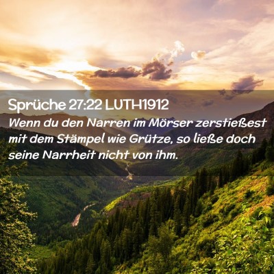 Picture 02 - Sprüche 27:22 LUTH1912 - Wenn du den Narren im Mörser zerstießest mit - Bible Verse Picture