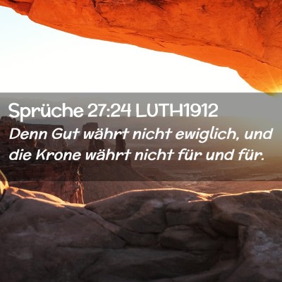 Picture 02 - Sprüche 27:24 LUTH1912 - Denn Gut währt nicht ewiglich, und die Krone - Bible Verse Picture