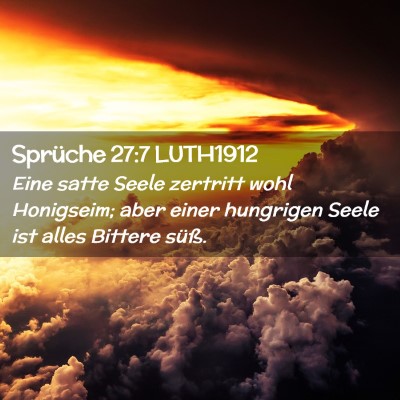 Picture 02 - Sprüche 27:7 LUTH1912 - Eine satte Seele zertritt wohl Honigseim; aber - Bible Verse Picture