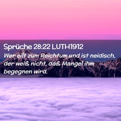 Picture 02 - Sprüche 28:22 LUTH1912 - Wer eilt zum Reichtum und ist neidisch, der weiß - Bible Verse Picture