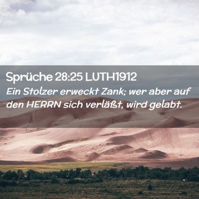 Picture 02 - Sprüche 28:25 LUTH1912 - Ein Stolzer erweckt Zank; wer aber auf den HERRN - Bible Verse Picture
